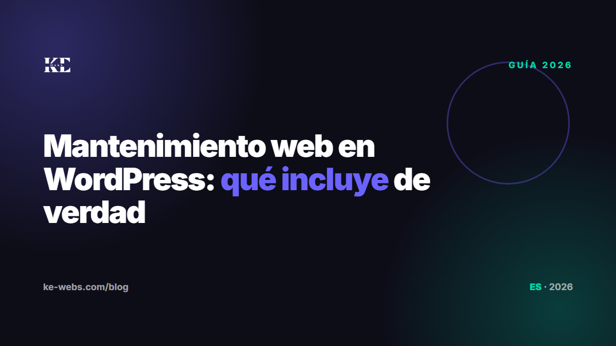 Mantenimiento web en WordPress: qué incluye, cada cuánto hacerlo y por qué una web sin mantenimiento acaba rota