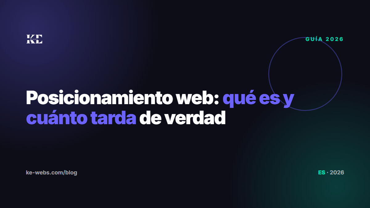 Posicionamiento web: qué es, cuánto tarda y cómo saber si tu agencia lo está haciendo bien