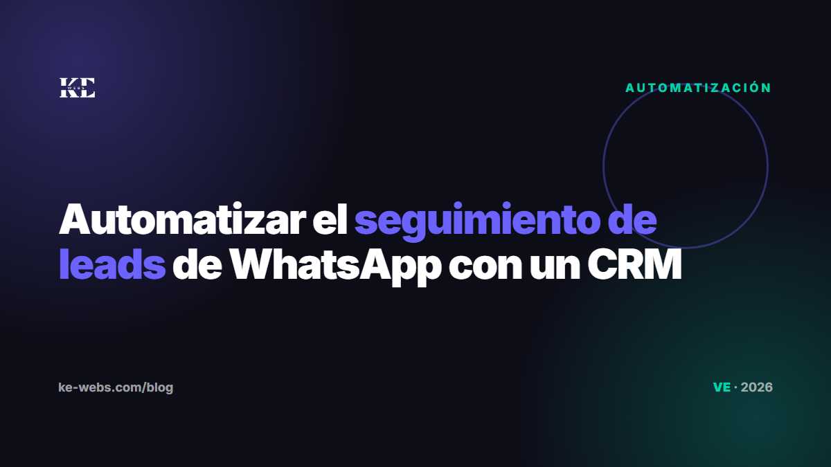 Automatizar WhatsApp para vender: seguimiento de leads con un CRM sin perder mensajes